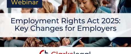 Webinar banner: 'Employment Rights Act 2025: Key Changes for Employers' with a 'Webinar' badge and Clarkslegal logo.