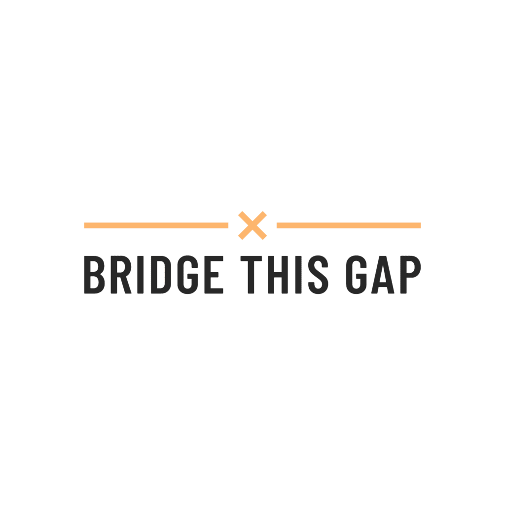 Graphic banner showing an orange horizontal line on each side with an orange X between them and the caption “BRIDGE THIS GAP” below. The design conveys a message about bridging a gap.