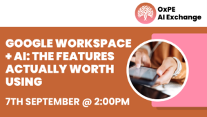 LinkedIn Event Image (1).png | Thames Valley Chamber of Commerce Event banner for OxPE AI Exchange: 'GOOGLE WORKSPACE + AI: THE FEATURES ACTUALLY WORTH USING' with date 7th September @ 2:00PM; circular photo of hands tapping a tablet.