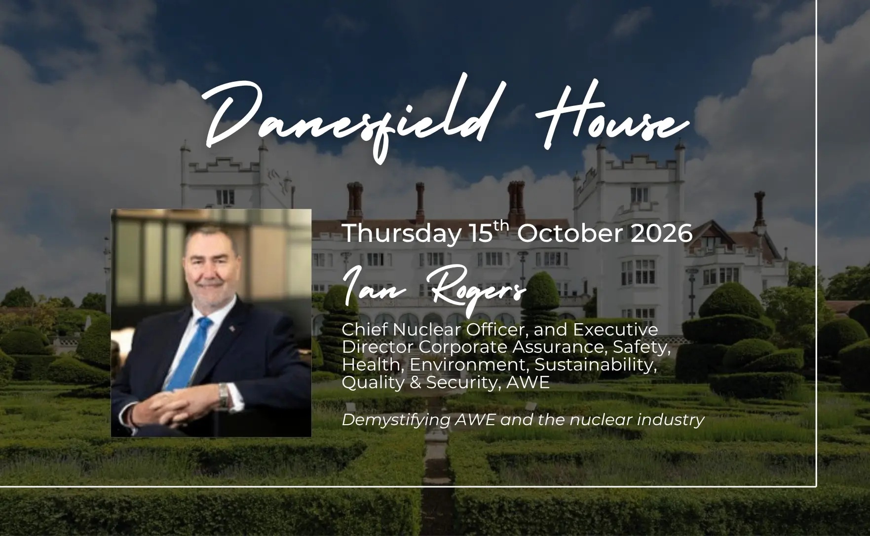 Event banner for Danesfield House with date Thursday 15 October 2026 and speaker Ian Rogers, Chief Nuclear Officer and executive director.